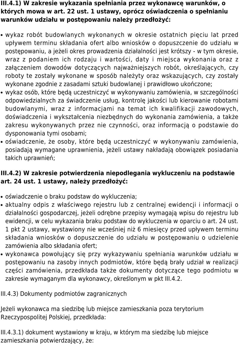 albo wniosków o dopuszczenie do udziału w postępowaniu, a jeżeli okres prowadzenia działalności jest krótszy - w tym okresie, wraz z podaniem ich rodzaju i wartości, daty i miejsca wykonania oraz z