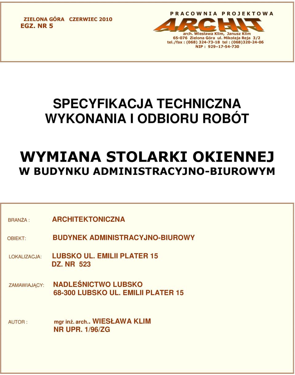 /fax : (068) 324-73-18 tel : (068)320-24-06 NIP : 929 17-54-730 SPECYFIKACJA TECHNICZNA WYKONANIA I ODBIORU ROBÓT WYMIANA STOLARKI OKIENNEJ W