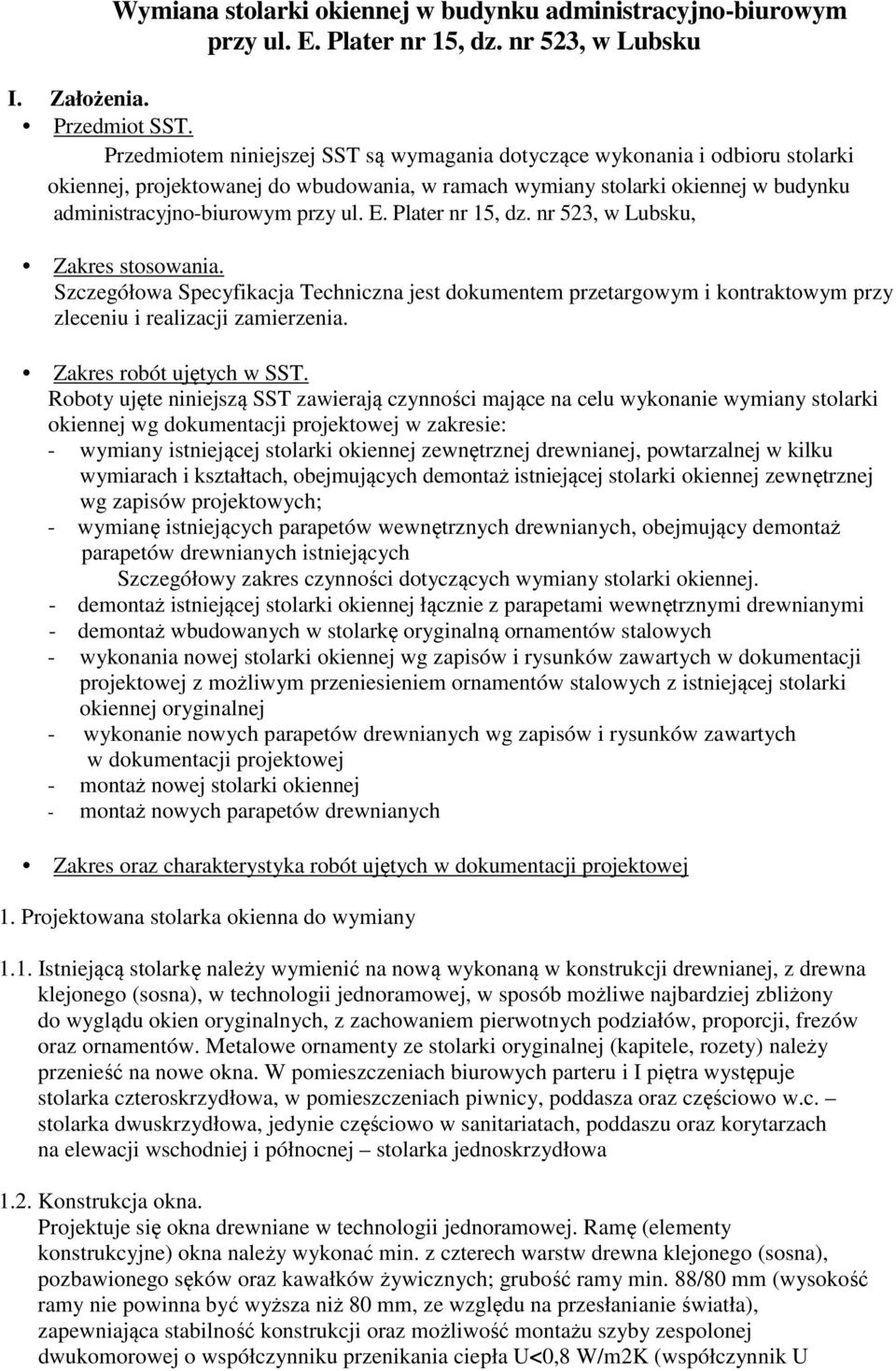 Plater nr 15, dz. nr 523, w Lubsku, Zakres stosowania. Szczegółowa Specyfikacja Techniczna jest dokumentem przetargowym i kontraktowym przy zleceniu i realizacji zamierzenia.