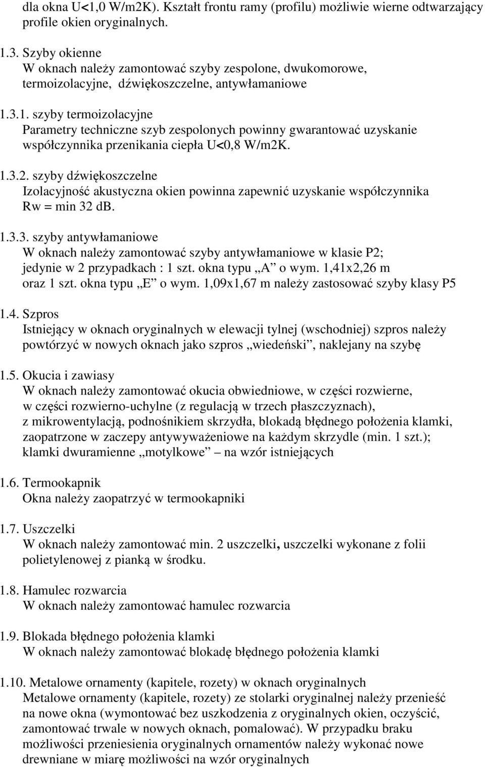 3.1. szyby termoizolacyjne Parametry techniczne szyb zespolonych powinny gwarantować uzyskanie współczynnika przenikania ciepła U<0,8 W/m2K