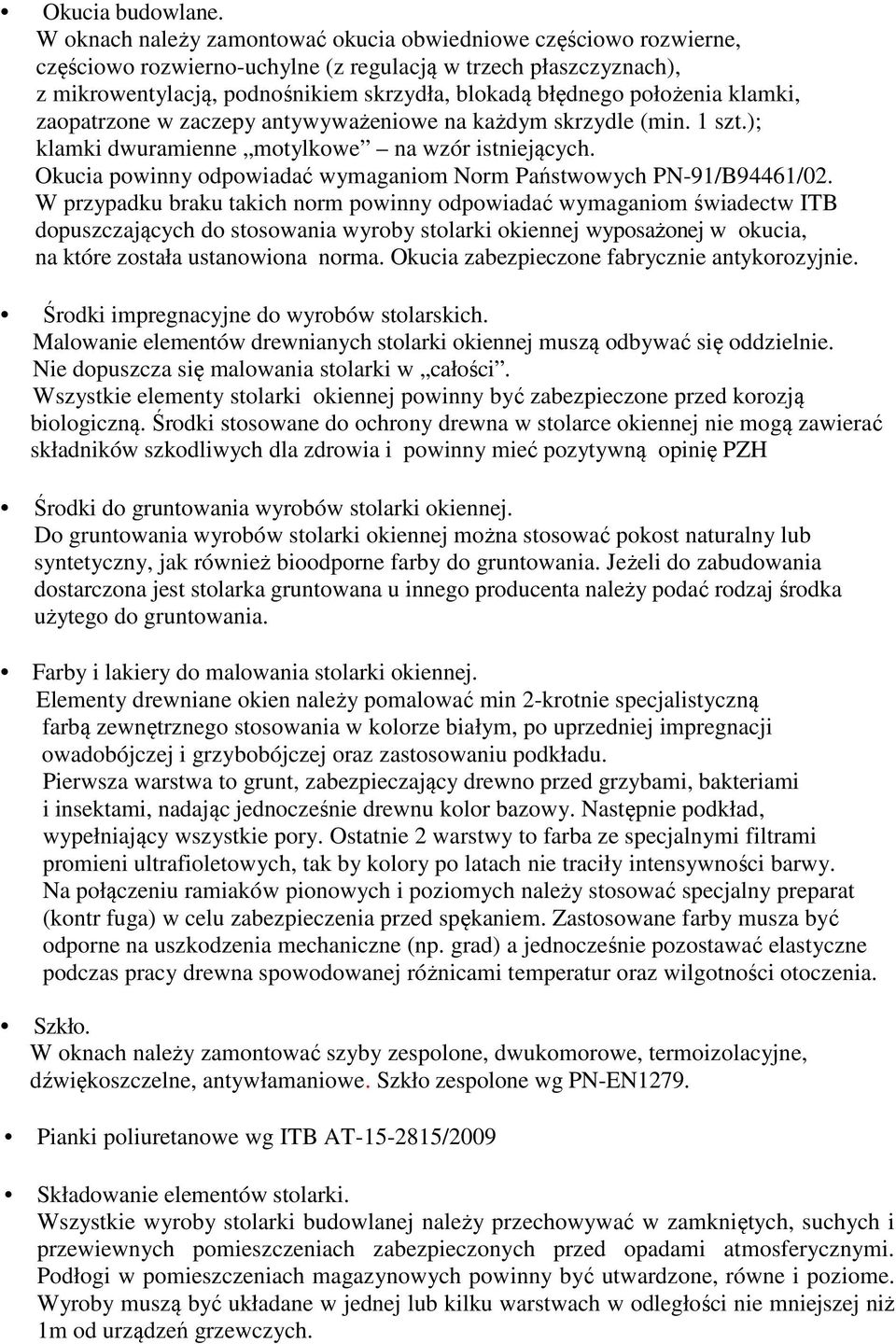 położenia klamki, zaopatrzone w zaczepy antywyważeniowe na każdym skrzydle (min. 1 szt.); klamki dwuramienne motylkowe na wzór istniejących.