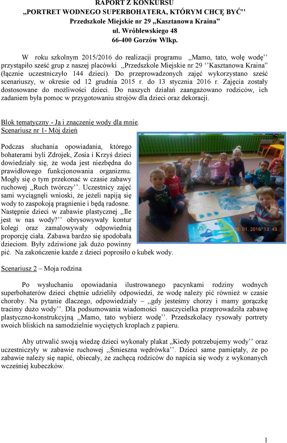 Do przeprowadzonych zajęć wykorzystano sześć scenariuszy, w okresie od 12 grudnia 2015 r. do 13 stycznia 2016 r. Zajęcia zostały dostosowane do możliwości dzieci.