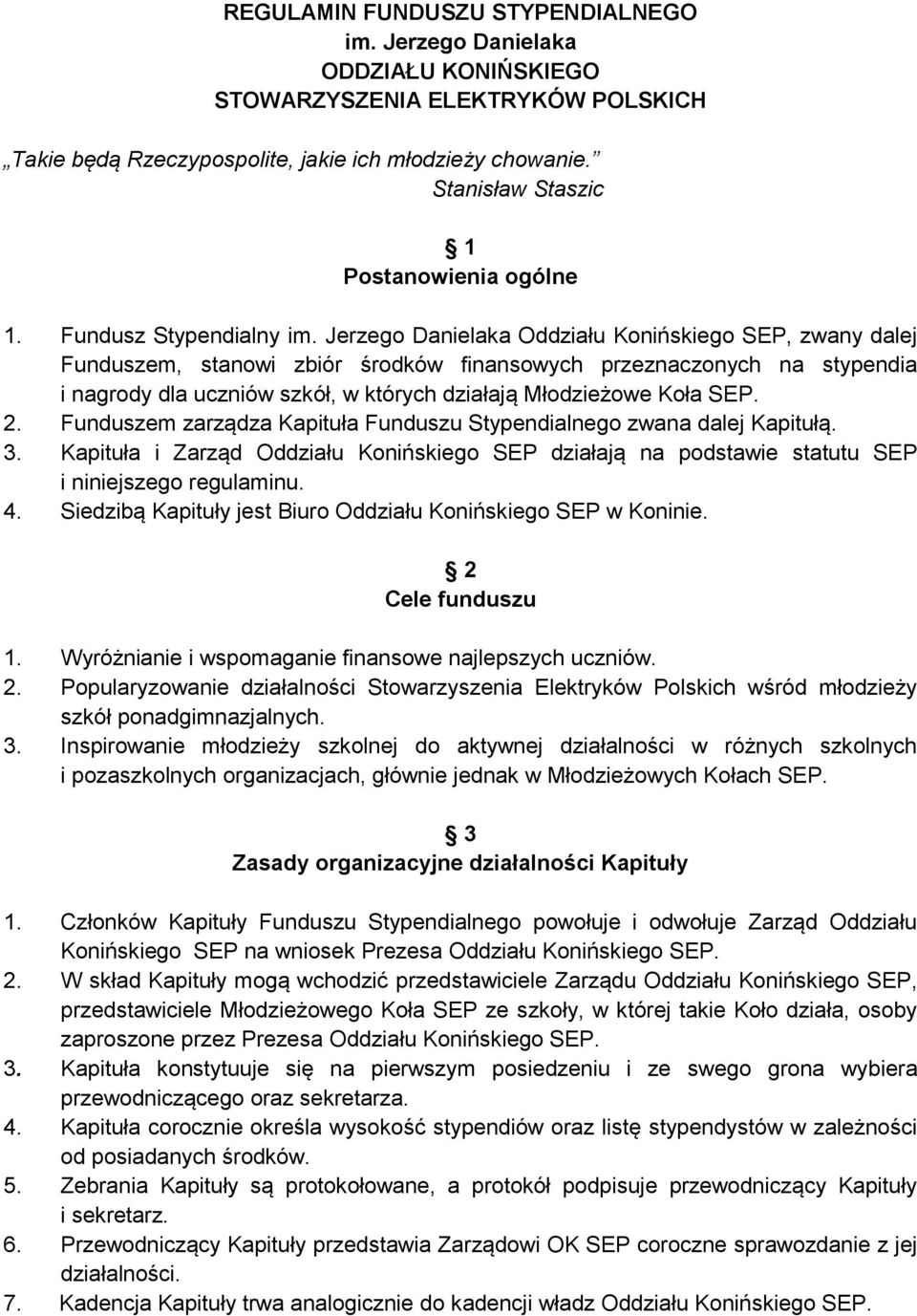 Jerzego Danielaka Oddziału Konińskiego SEP, zwany dalej Funduszem, stanowi zbiór środków finansowych przeznaczonych na stypendia i nagrody dla uczniów szkół, w których działają Młodzieżowe Koła SEP.