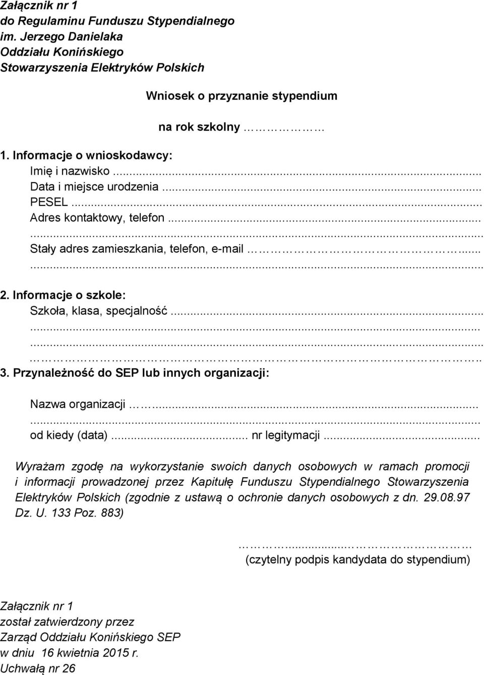 Informacje o szkole: Szkoła, klasa, specjalność........ 3. Przynależność do SEP lub innych organizacji: Nazwa organizacji...... od kiedy (data)... nr legitymacji.