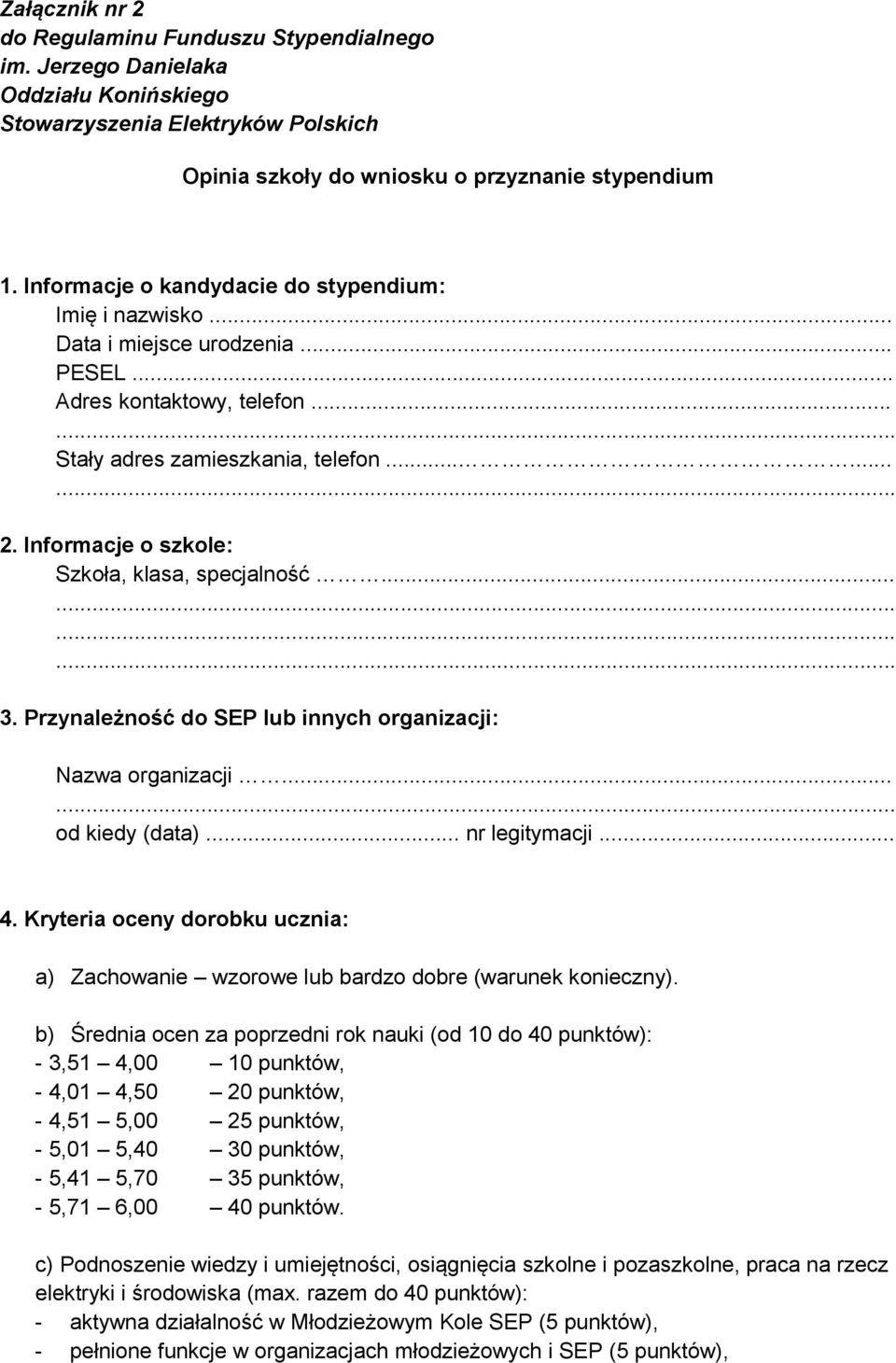 Informacje o szkole: Szkoła, klasa, specjalność... 3. Przynależność do SEP lub innych organizacji: Nazwa organizacji... od kiedy (data)... nr legitymacji... 4.