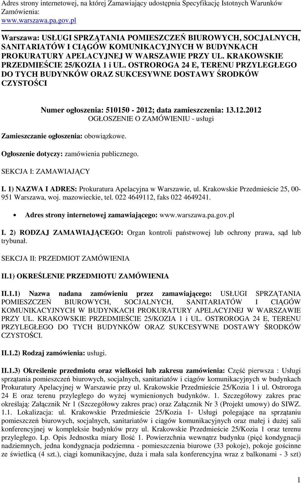 KRAKOWSKIE PRZEDMIEŚCIE 25/KOZIA 1 i UL. OSTROROGA 24 E, TERENU PRZYLEGŁEGO DO TYCH BUDYNKÓW ORAZ SUKCESYWNE DOSTAWY ŚRODKÓW CZYSTOŚCI Numer ogłoszenia: 510150-2012;