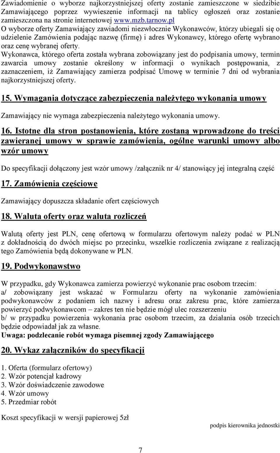 pl O wyborze oferty Zamawiający zawiadomi niezwłocznie Wykonawców, którzy ubiegali się o udzielenie Zamówienia podając nazwę (firmę) i adres Wykonawcy, którego ofertę wybrano oraz cenę wybranej