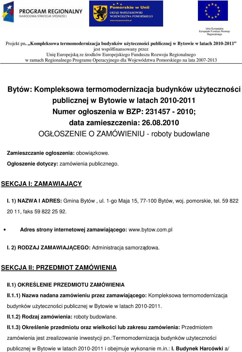 Regionalnego Programu Operacyjnego dla Województwa Pomorskiego na lata 2007-2013 Bytów: Kompleksowa termomodernizacja budynków uŝyteczności publicznej w Bytowie w latach 2010-2011 Numer ogłoszenia w