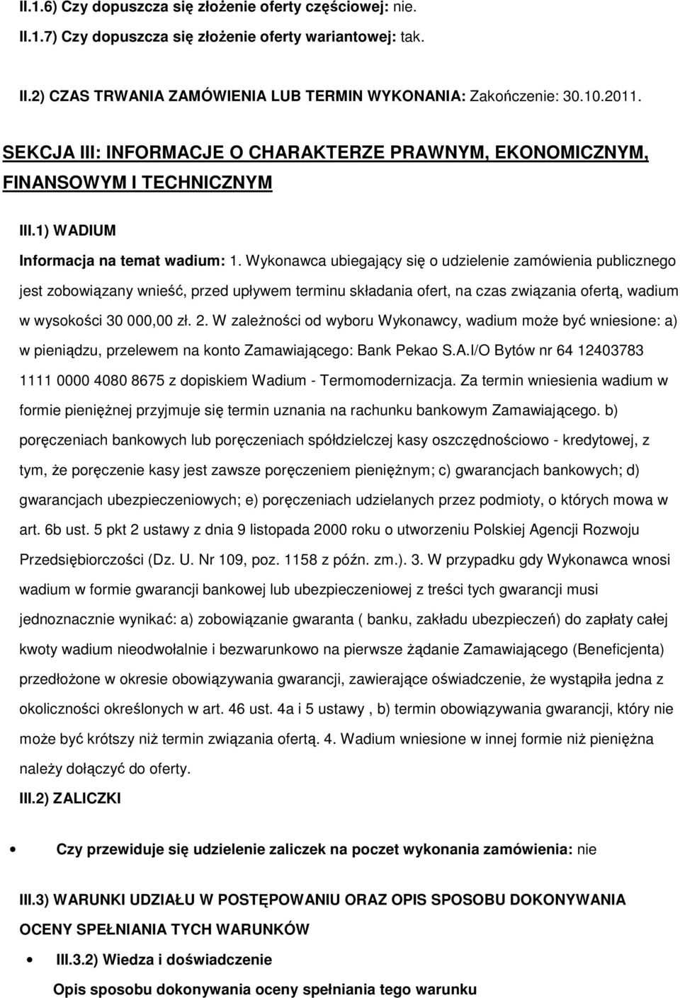 Wykonawca ubiegający się o udzielenie zamówienia publicznego jest zobowiązany wnieść, przed upływem terminu składania ofert, na czas związania ofertą, wadium w wysokości 30 000,00 zł. 2.