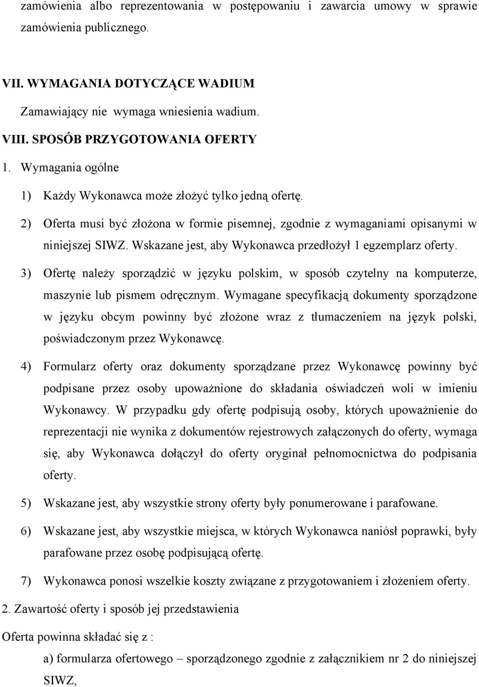 Wskazane jest, aby Wykonawca przedłożył 1 egzemplarz oferty. 3) Ofertę należy sporządzić w języku polskim, w sposób czytelny na komputerze, maszynie lub pismem odręcznym.