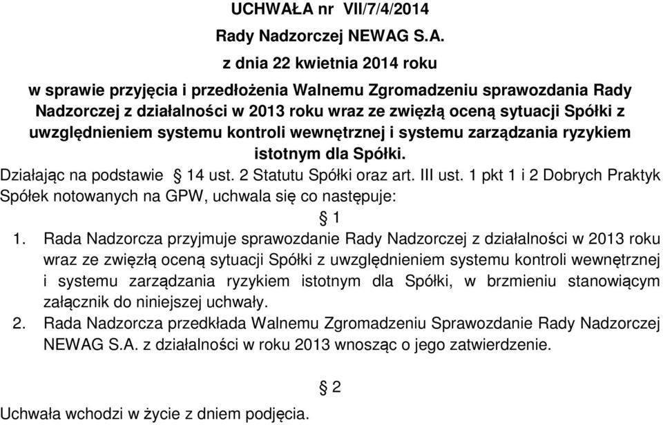 zwięzłą oceną sytuacji Spółki z uwzględnieniem systemu kontroli wewnętrznej i systemu zarządzania ryzykiem istotnym dla Spółki. Działając na podstawie 4 ust. 2 Statutu Spółki oraz art. III ust.