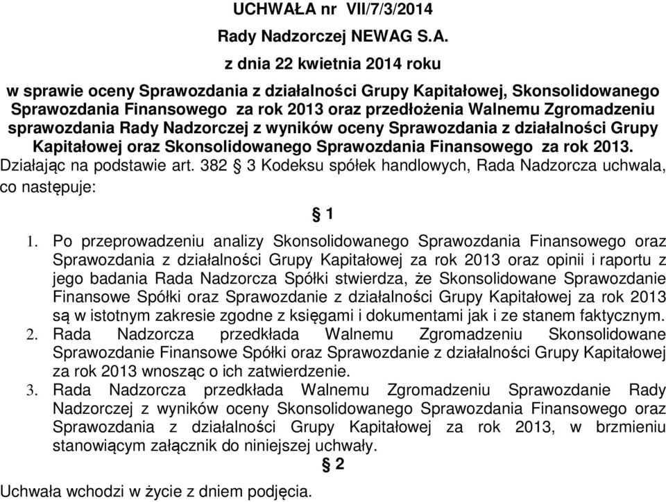 przedłożenia Walnemu Zgromadzeniu sprawozdania Rady Nadzorczej z wyników oceny Sprawozdania z działalności Grupy Kapitałowej oraz Skonsolidowanego Sprawozdania Finansowego za rok 2013.