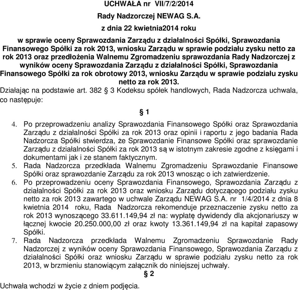 sprawie podziału zysku netto za rok 2013 oraz przedłożenia Walnemu Zgromadzeniu sprawozdania Rady Nadzorczej z wyników oceny Sprawozdania Zarządu z działalności Spółki, Sprawozdania Finansowego