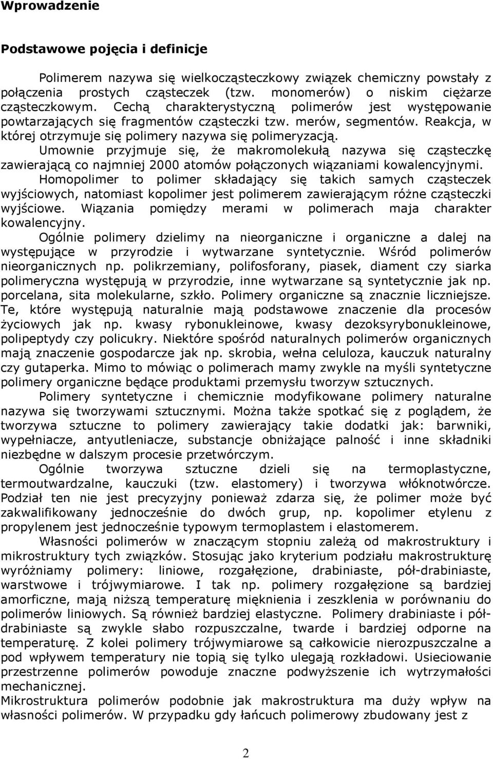 Umownie przyjmuje się, że makromolekułą nazywa się cząsteczkę zawierającą co najmniej 2000 atomów połączonych wiązaniami kowalencyjnymi.