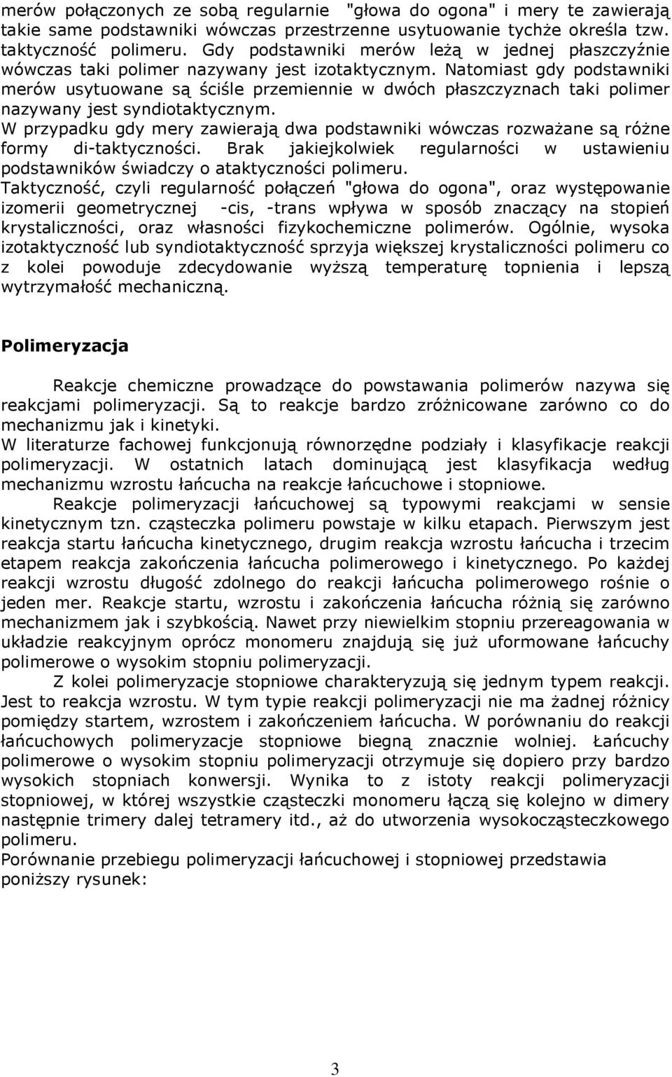 Natomiast gdy podstawniki merów usytuowane są ściśle przemiennie w dwóch płaszczyznach taki polimer nazywany jest syndiotaktycznym.