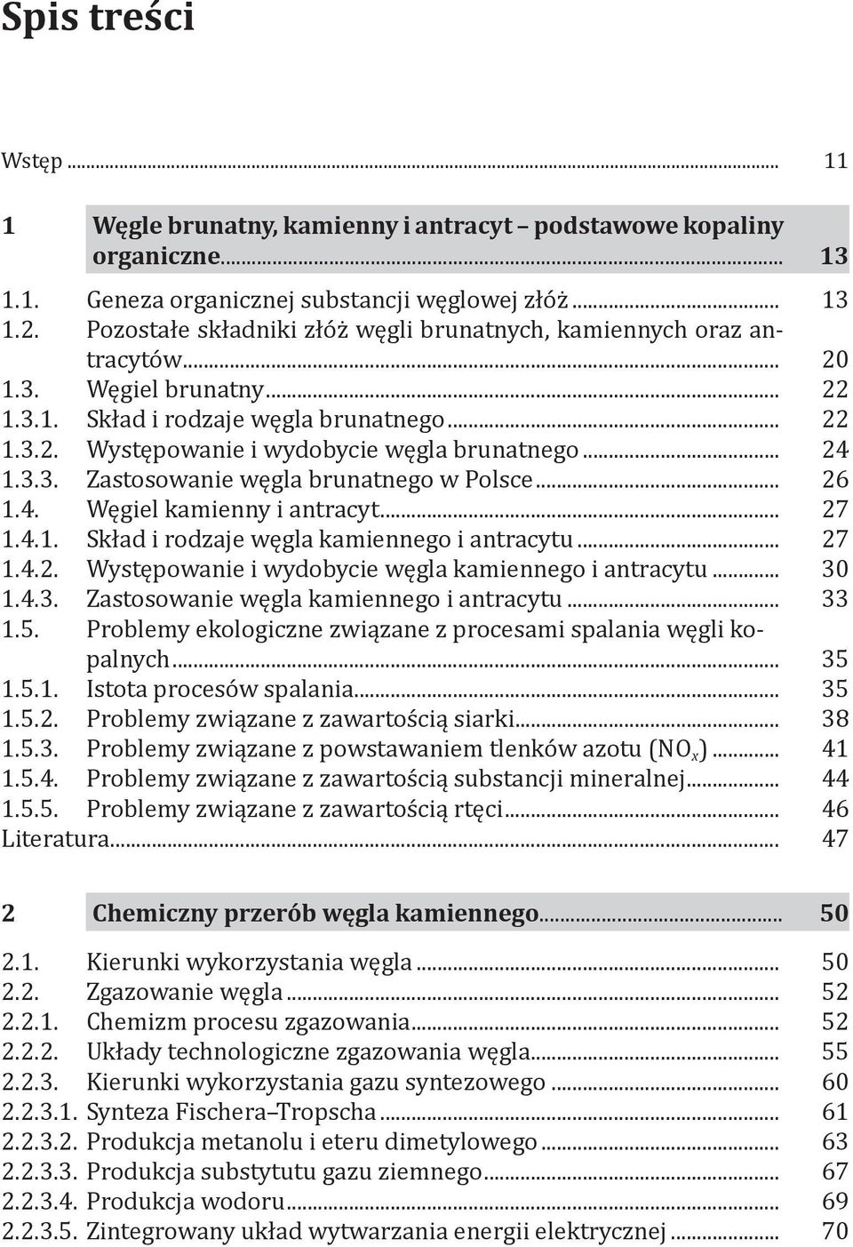 .. 24 1.3.3. Zastosowanie węgla brunatnego w Polsce... 26 1.4. Węgiel kamienny i antracyt... 27 1.4.1. Skład i rodzaje węgla kamiennego i antracytu... 27 1.4.2. Występowanie i wydobycie węgla kamiennego i antracytu.