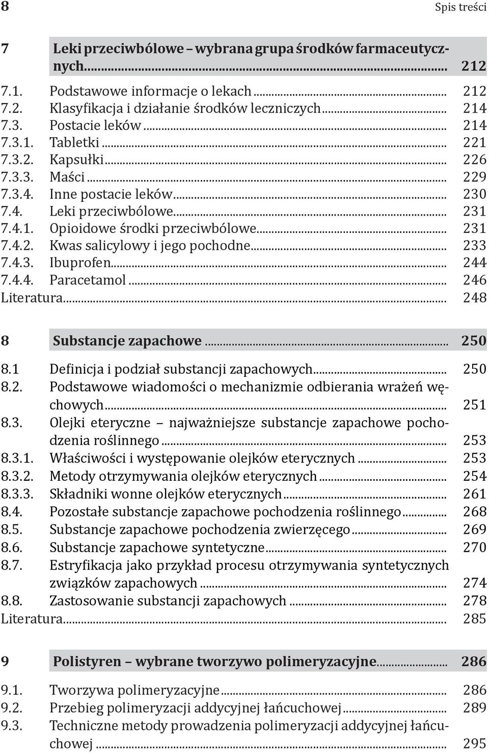 .. 233 7.4.3. Ibuprofen... 244 7.4.4. Paracetamol... 246 Literatura... 248 8 Substancje zapachowe... 250 8.1 Definicja i podział substancji zapachowych... 250 8.2. Podstawowe wiadomości o mechanizmie odbierania wrażeń węchowych.