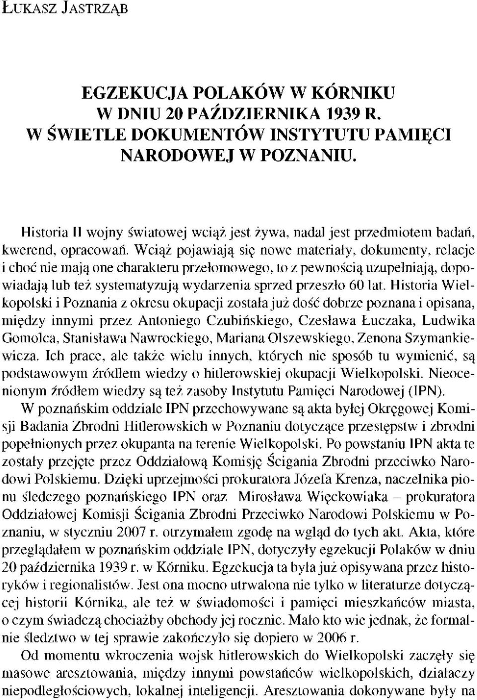 Wciąż pojawiają się nowe materiały, dokumenty, relacje i choć nie mają one charakteru przełomowego, to z pewnością uzupełniają, dopowiadają lub też systematyzują wydarzenia sprzed przeszło 60 lat.