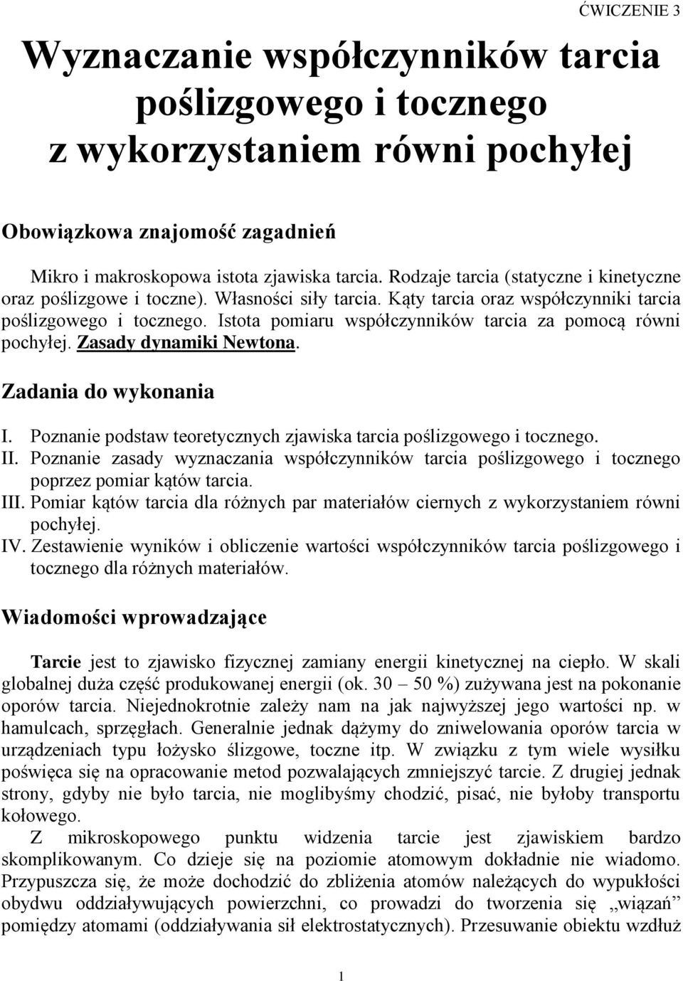 Istota pomiaru współczynników tarcia za pomocą równi pochyłej. Zasady dynamiki Newtona. Zadania do wykonania I. Poznanie podstaw teoretycznych zjawiska tarcia poślizgowego i tocznego. II.
