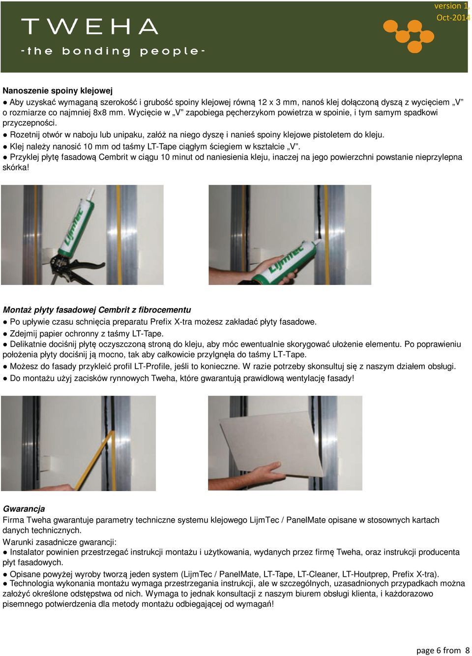 Klej należy nanosić 10 mm od taśmy LT-Tape ciągłym ściegiem w kształcie V.