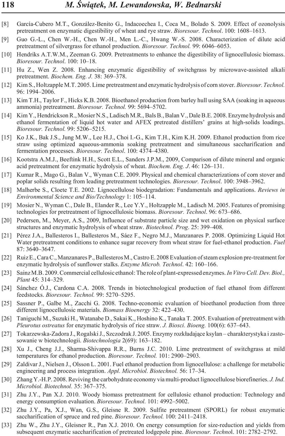 Characterization of dilute acid pretreatment of silvergrass for ethanol production. Bioresour. Technol. 99: 6046 6053. [10] Hendriks A.T.W.M., Zeeman G. 2009.