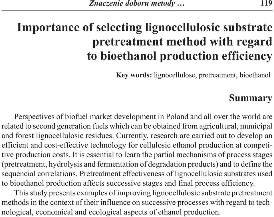 lignocellulosic residues. Currently, research are carried out to develop an efficient and cost-effective technology for cellulosic ethanol production at competitive production costs.