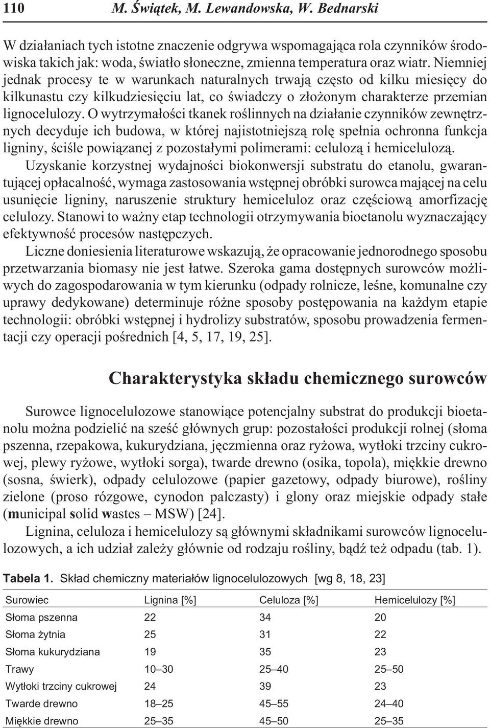 O wytrzyma³oœci tkanek roœlinnych na dzia³anie czynników zewnêtrznych decyduje ich budowa, w której najistotniejsz¹ rolê spe³nia ochronna funkcja ligniny, œciœle powi¹zanej z pozosta³ymi polimerami:
