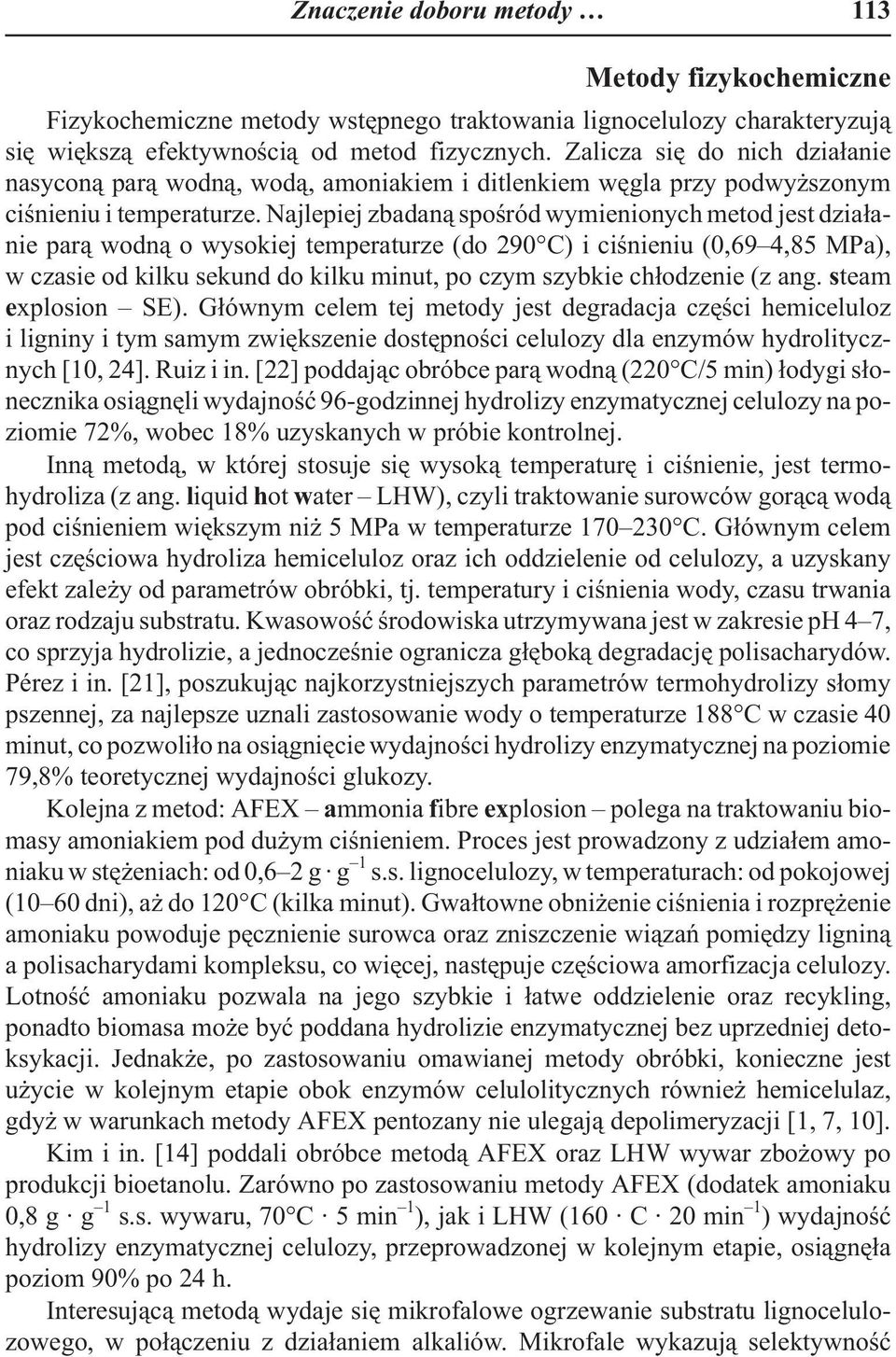 Najlepiej zbadan¹ spoœród wymienionych metod jest dzia³anie par¹ wodn¹ o wysokiej temperaturze (do 290 C) i ciœnieniu (0,69 4,85 MPa), w czasie od kilku sekund do kilku minut, po czym szybkie