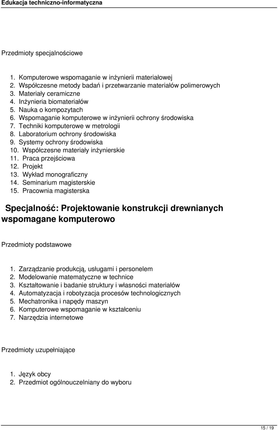 Systemy ochrony środowiska 10. Współczesne materiały inżynierskie 11. Praca przejściowa 12. Projekt 13. Wykład monograficzny 14. Seminarium magisterskie 15.