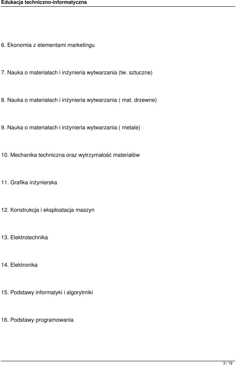 Nauka o materiałach i inżynieria wytwarzania ( metale) 10. Mechanika techniczna oraz wytrzymałość materiałów 11.