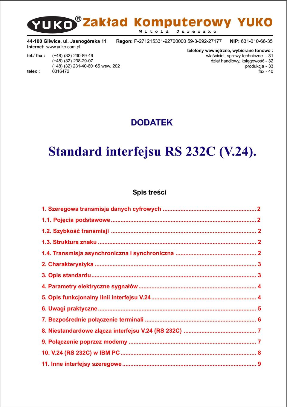 202 w³aœciciel, sprawy techniczne - 31 dzia³ handlowy, ksiêgowoœæ - 32 produkcja - 33 telex : 0316472 fax - 40 DODATEK Standard interfejsu RS 232C (V.24). Spis treœci 1.