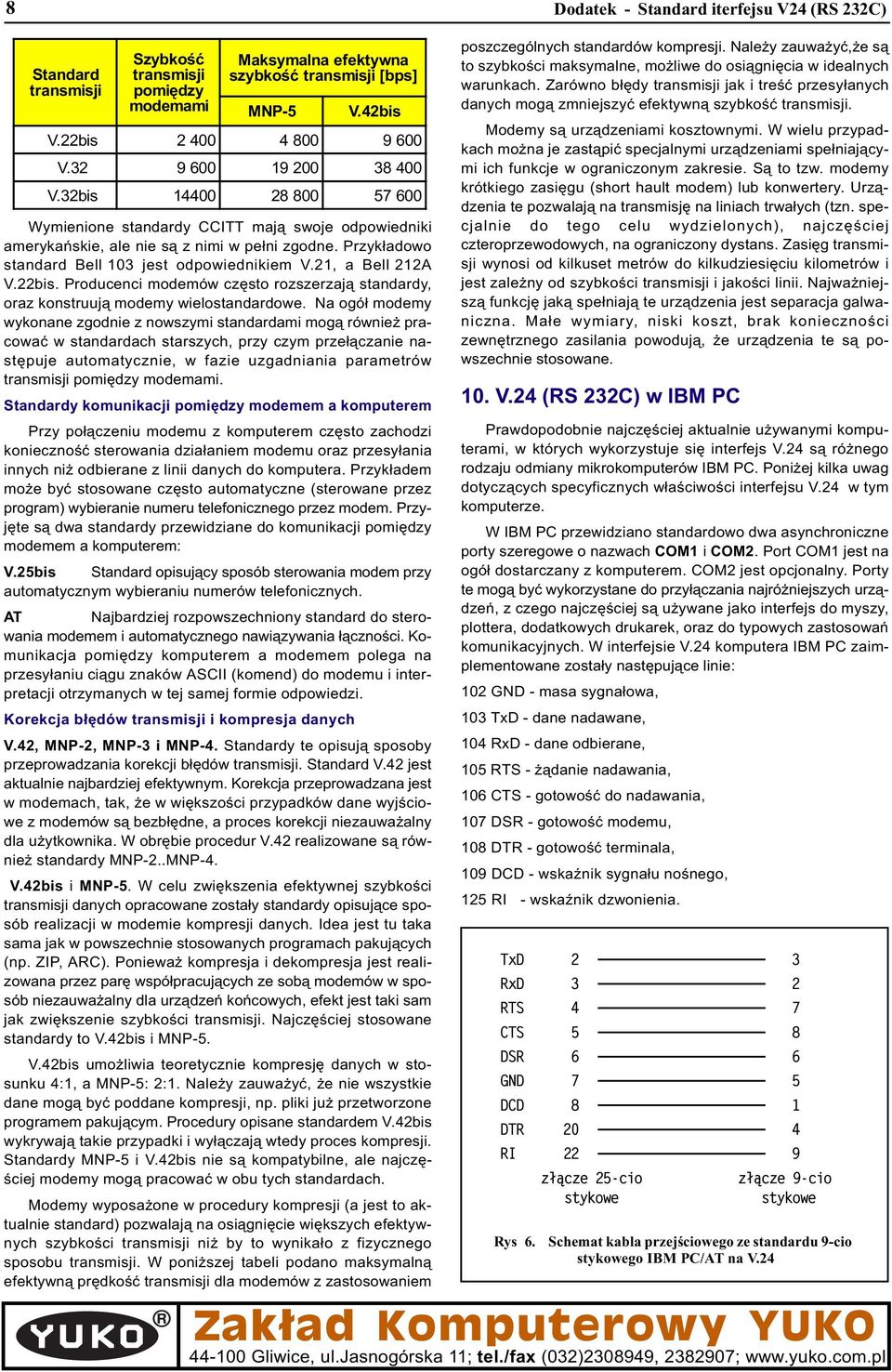 Na ogó³ modemy wykonane zgodnie z nowszymi standardami mog¹ równie pracowaæ w standardach starszych, przy czym prze³¹czanie nastêpuje automatycznie, w fazie uzgadniania parametrów transmisji pomiêdzy