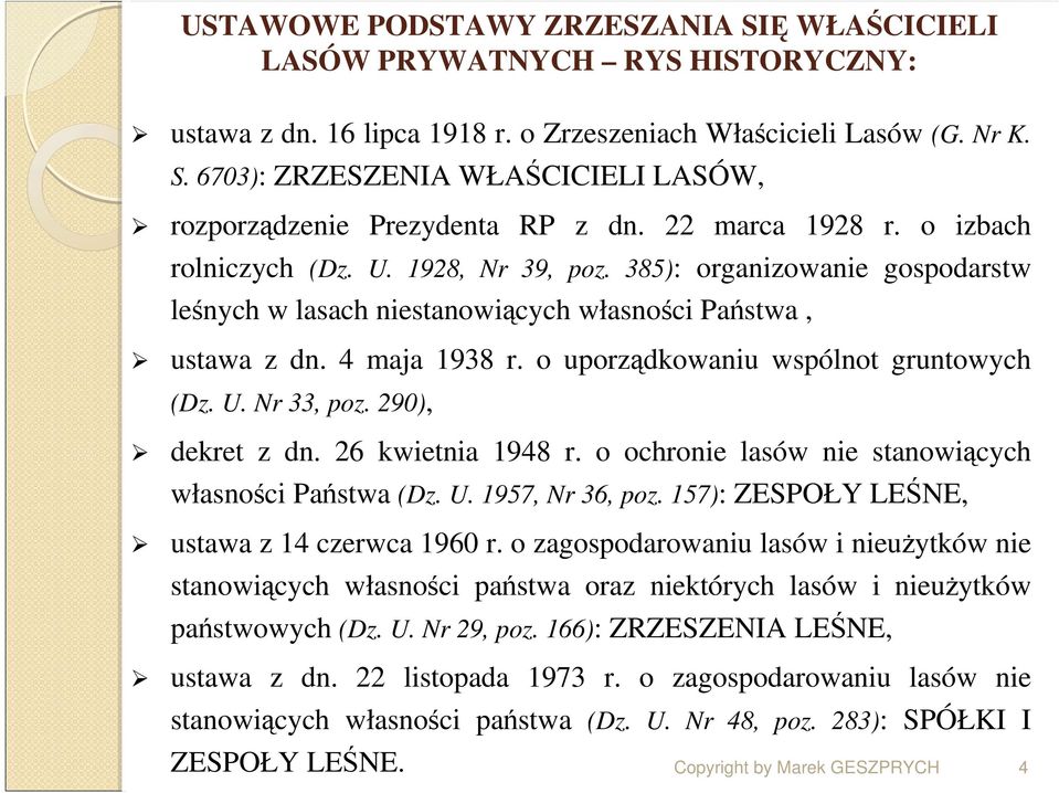 o uporządkowaniu wspólnot gruntowych (Dz. U. Nr 33, poz. 290), dekret z dn. 26 kwietnia 1948 r. o ochronie lasów nie stanowiących własności Państwa (Dz. U. 1957, Nr 36, poz.