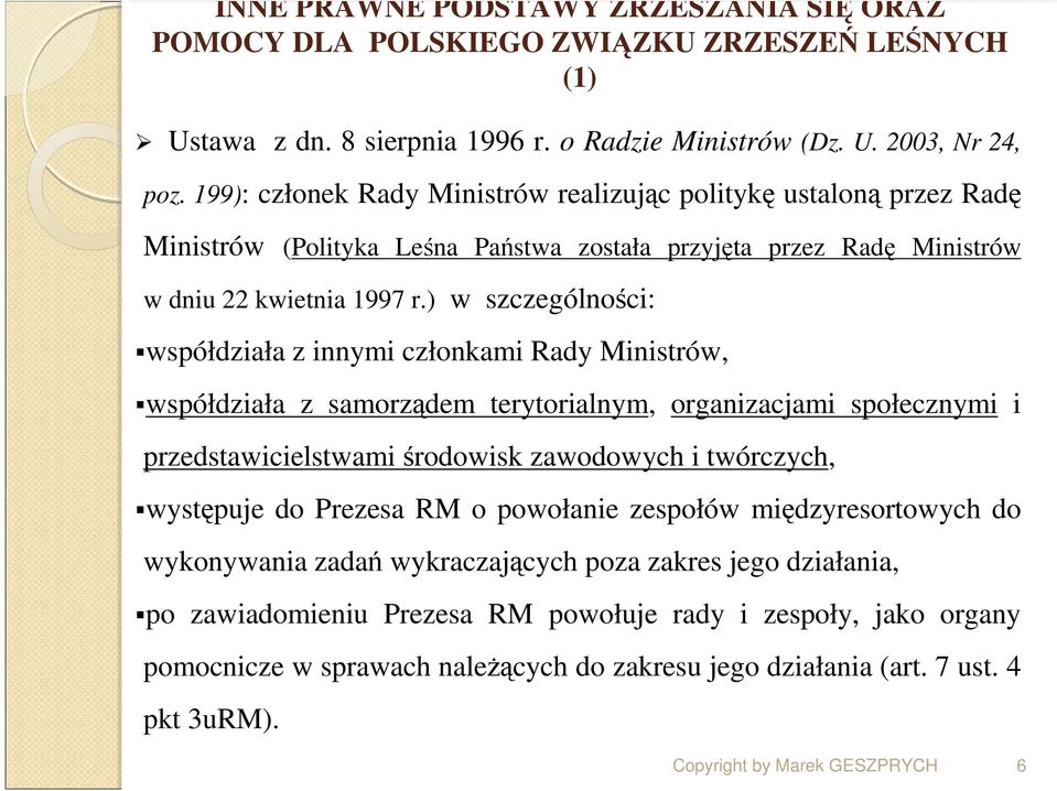 ) w szczególności: współdziała z innymi członkami Rady Ministrów, współdziała z samorządem terytorialnym, organizacjami społecznymi i przedstawicielstwami środowisk zawodowych i twórczych, występuje