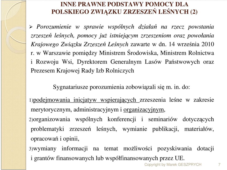 w Warszawie pomiędzy Ministrem Środowiska, Ministrem Rolnictwa i Rozwoju Wsi, Dyrektorem Generalnym Lasów Państwowych oraz Prezesem Krajowej Rady Izb Rolniczych Sygnatariusze porozumienia zobowiązali