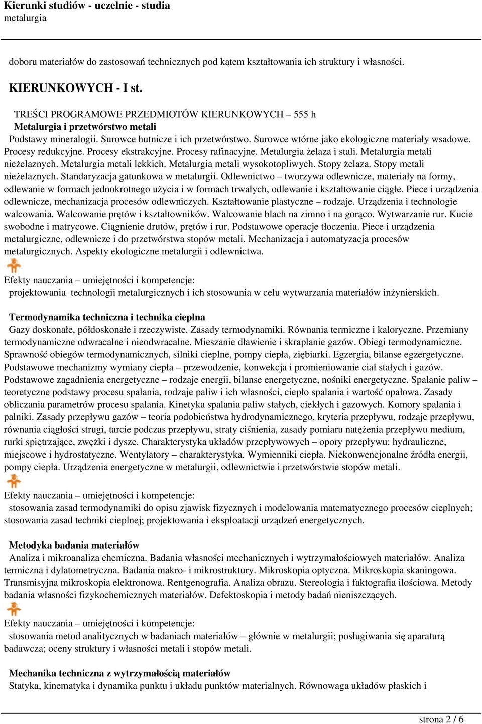 Procesy redukcyjne. Procesy ekstrakcyjne. Procesy rafinacyjne. Metalurgia żelaza i stali. Metalurgia metali nieżelaznych. Metalurgia metali lekkich. Metalurgia metali wysokotopliwych. Stopy żelaza.