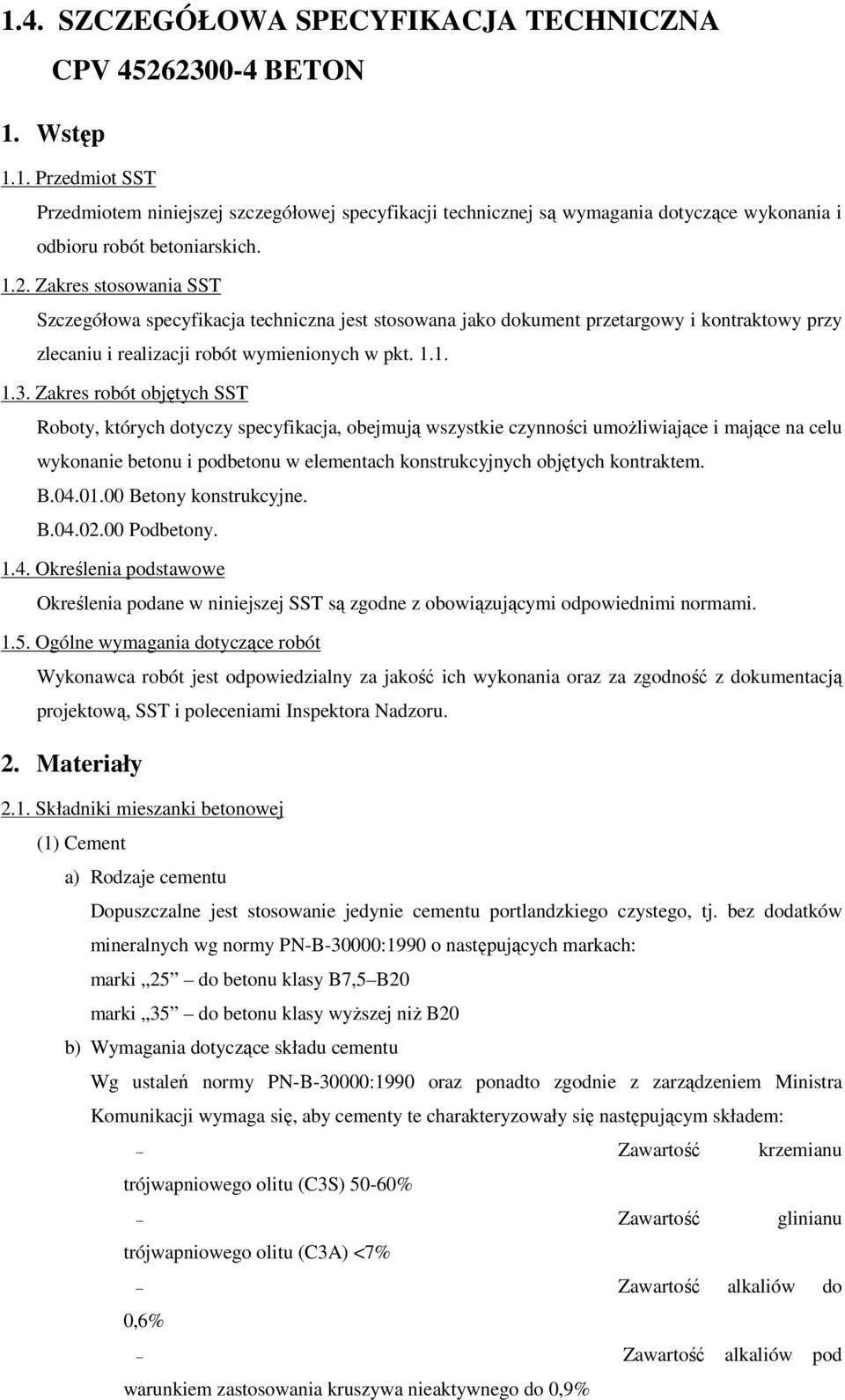 Zakres robót objętych SST Roboty, których dotyczy specyfikacja, obejmują wszystkie czynności umożliwiające i mające na celu wykonanie betonu i podbetonu w elementach konstrukcyjnych objętych