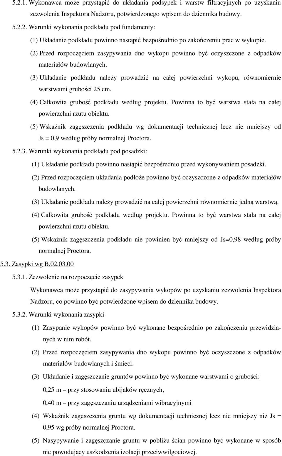 (3) Układanie podkładu należy prowadzić na całej powierzchni wykopu, równomiernie warstwami grubości 25 cm. (4) Całkowita grubość podkładu według projektu.