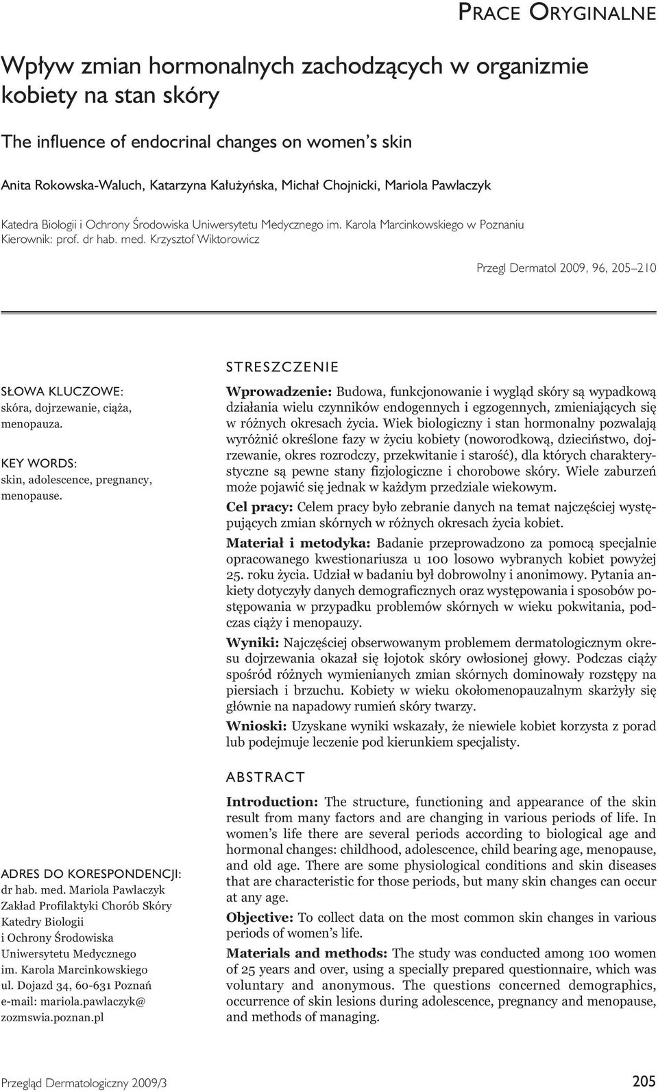 Krzysztof Wiktorowicz Przegl Dermatol 2009, 96, 205 210 STRESZCZENIE SŁOWA KLUCZOWE: skóra, dojrzewanie, ciąża, menopauza. KEY WORDS: skin, adolescence, pregnancy, menopause.