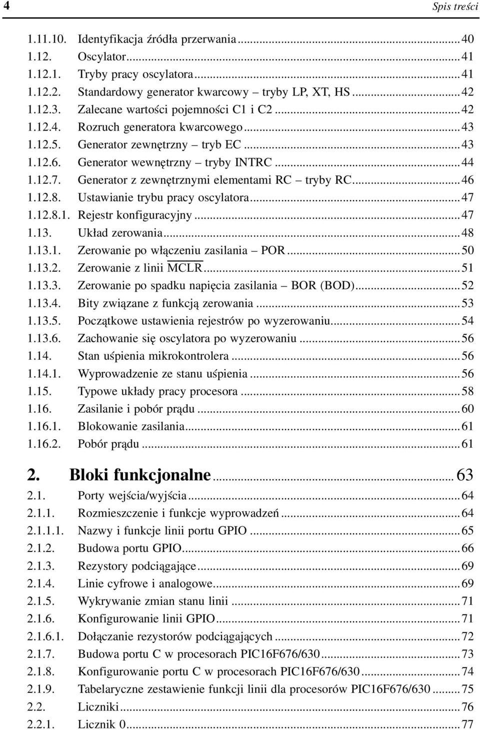 Generator z zewnętrznymi elementami RC tryby RC...46 1.12.8. Ustawianie trybu pracy oscylatora...47 1.12.8.1. Rejestr konfiguracyjny...47 1.13. Układ zerowania...48 1.13.1. Zerowanie po włączeniu zasilania POR.