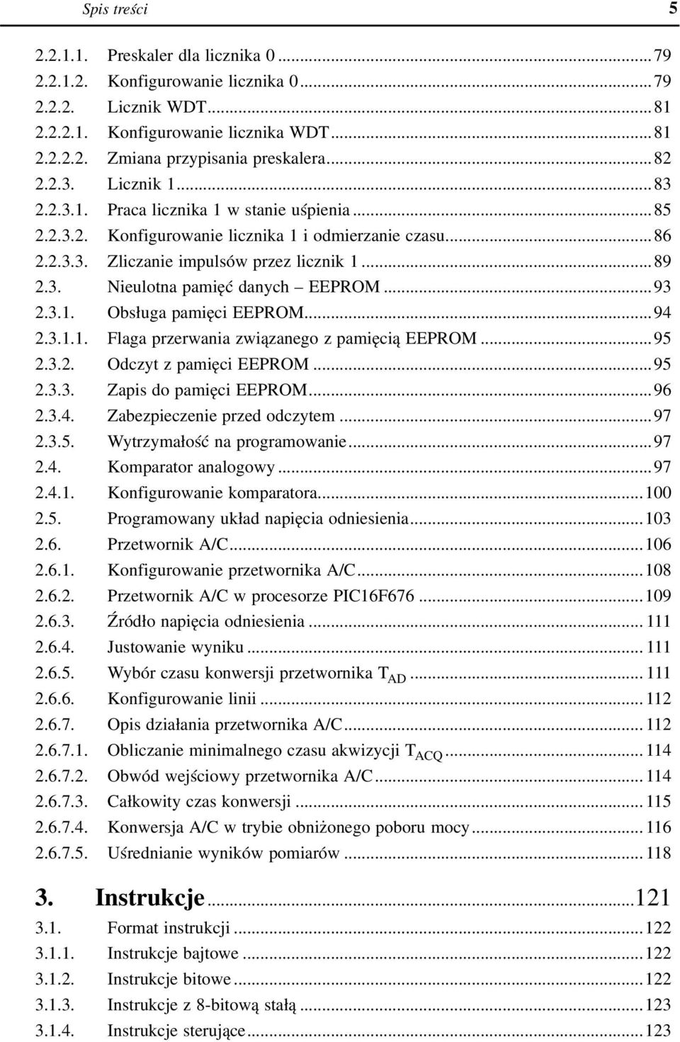 ..93 2.3.1. Obsługa pamięci EEPROM...94 2.3.1.1. Flaga przerwania związanego z pamięcią EEPROM...95 2.3.2. Odczyt z pamięci EEPROM...95 2.3.3. Zapis do pamięci EEPROM...96 2.3.4. Zabezpieczenie przed odczytem.