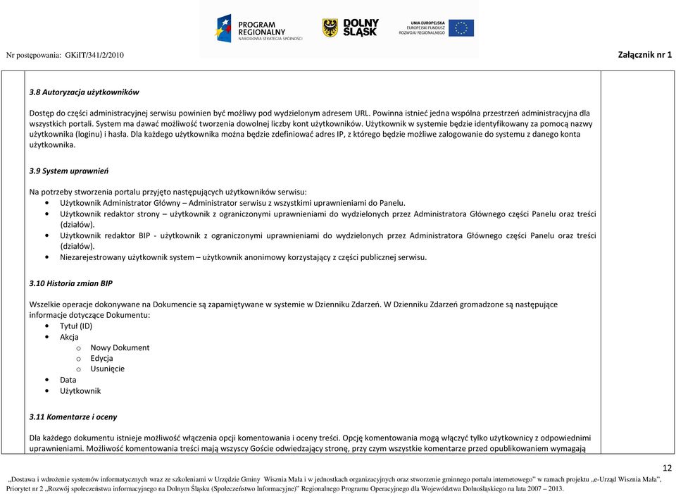Użytkownik w systemie będzie identyfikowany za pomocą nazwy użytkownika (loginu) i hasła.