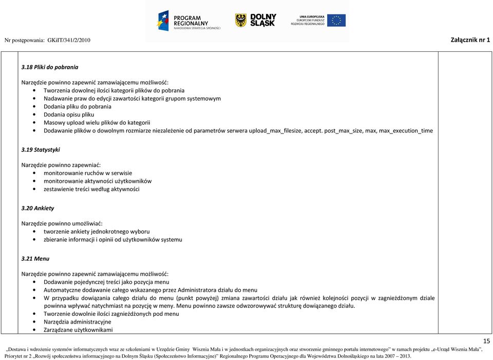 post_max_size, max, max_execution_time 3.19 Statystyki Narzędzie powinno zapewniać: monitorowanie ruchów w serwisie monitorowanie aktywności użytkowników zestawienie treści według aktywności 3.