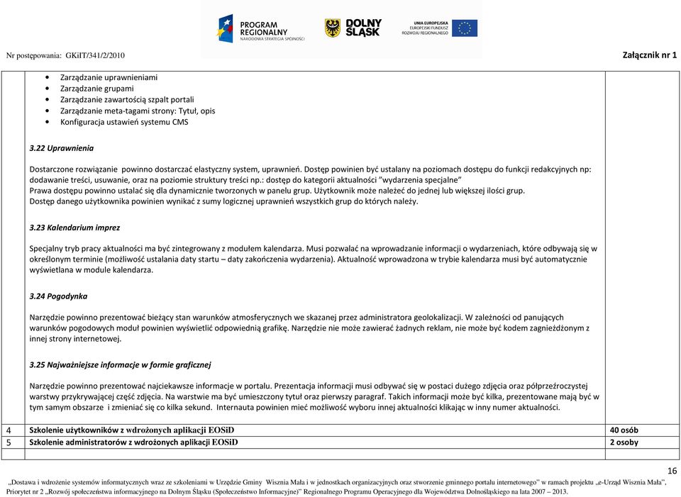 Dostęp powinien być ustalany na poziomach dostępu do funkcji redakcyjnych np: dodawanie treści, usuwanie, oraz na poziomie struktury treści np.