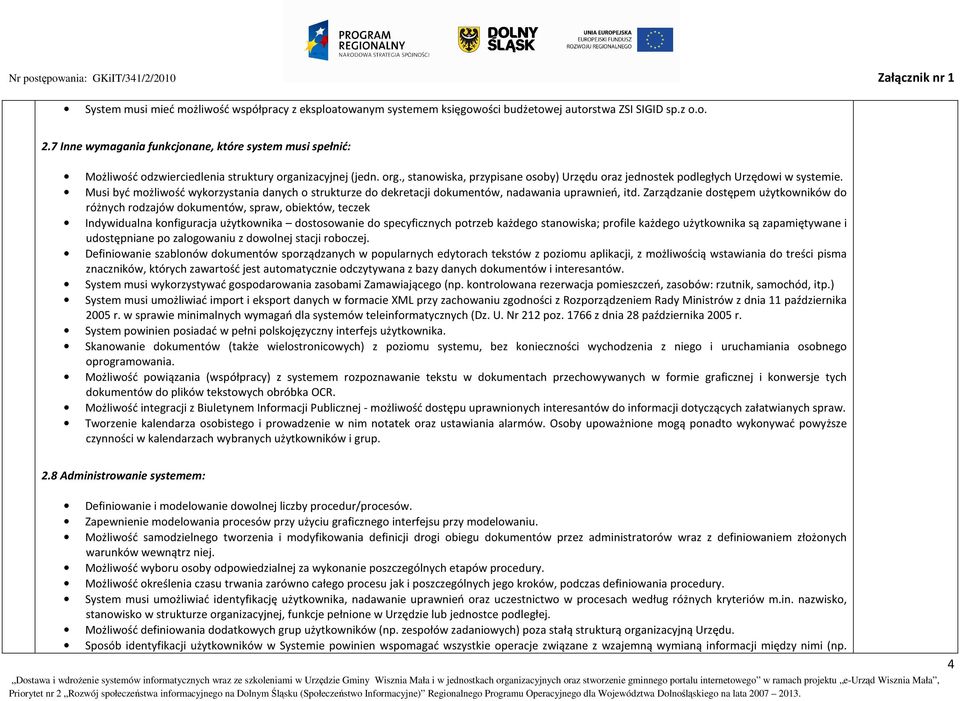 Musi być możliwość wykorzystania danych o strukturze do dekretacji dokumentów, nadawania uprawnień, itd.