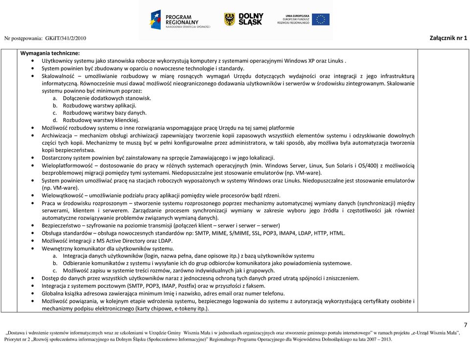Skalowalność umożliwianie rozbudowy w miarę rosnących wymagań Urzędu dotyczących wydajności oraz integracji z jego infrastrukturą informatyczną.
