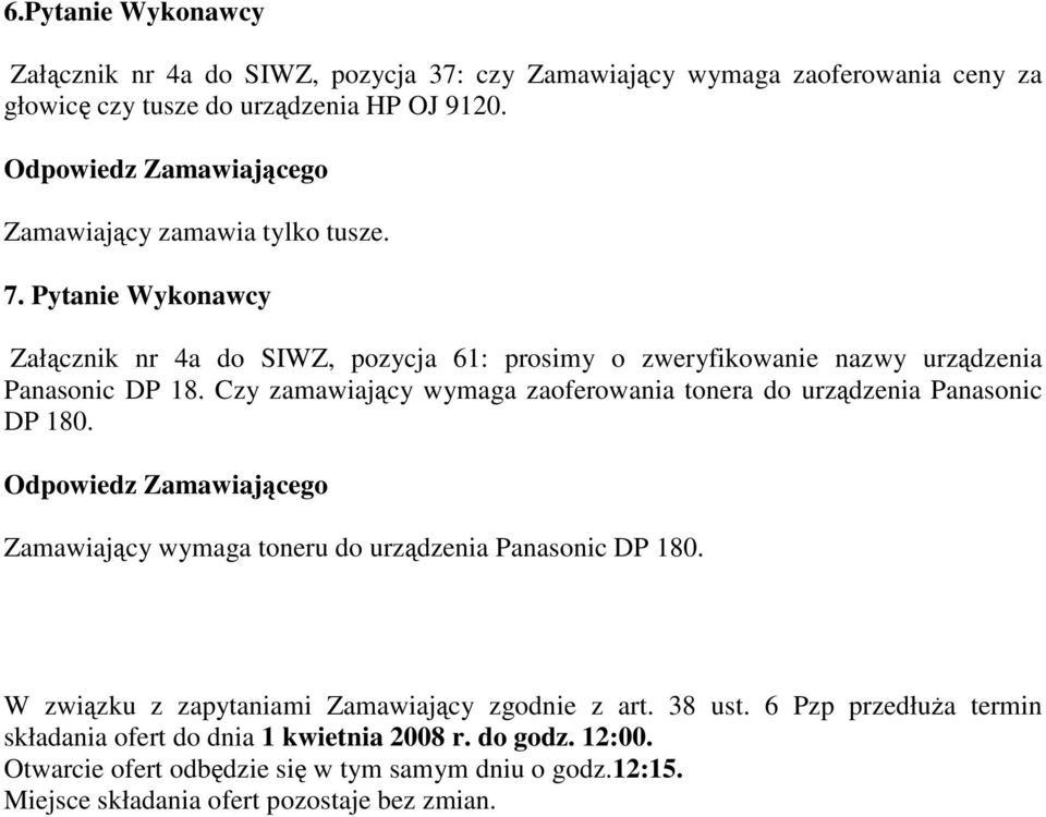 Czy zamawiający wymaga zaoferowania tonera do urządzenia Panasonic DP 180. Zamawiający wymaga toneru do urządzenia Panasonic DP 180.