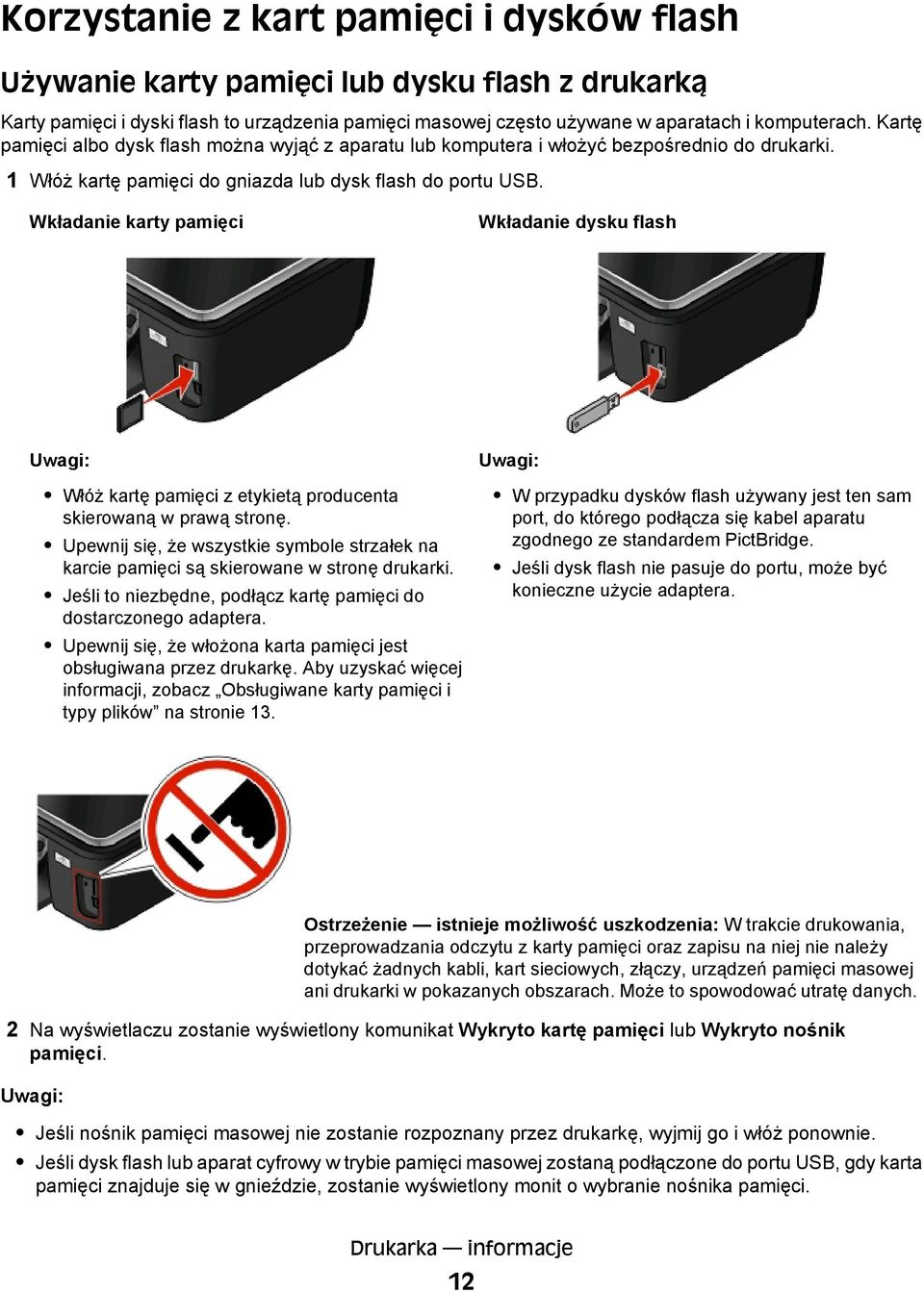 Wkładanie karty pamięci Wkładanie dysku flash Uwagi: Włóż kartę pamięci z etykietą producenta skierowaną w prawą stronę.