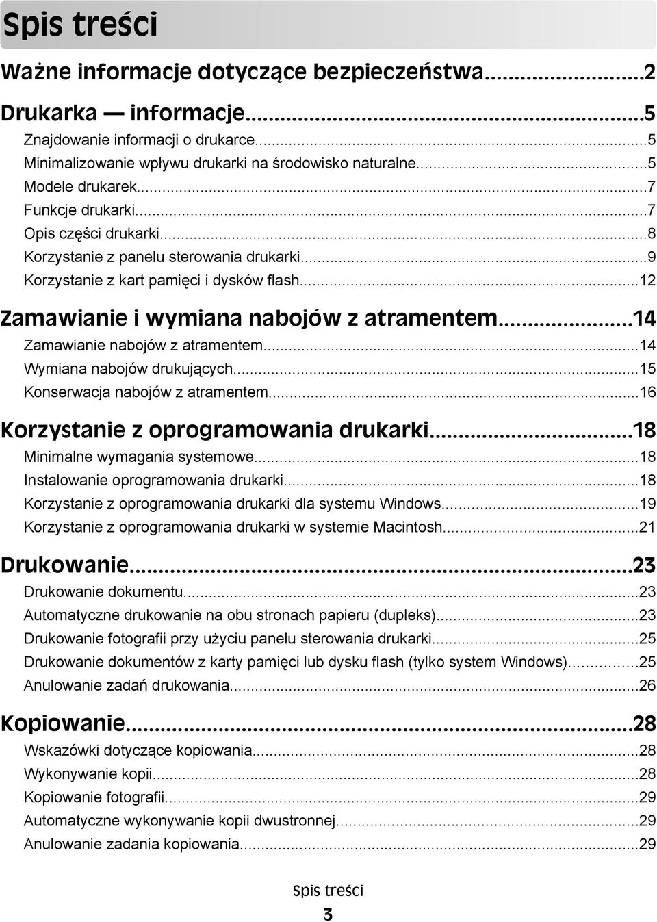 ..14 Zamawianie nabojów z atramentem...14 Wymiana nabojów drukujących...15 Konserwacja nabojów z atramentem...16 Korzystanie z oprogramowania drukarki...18 Minimalne wymagania systemowe.