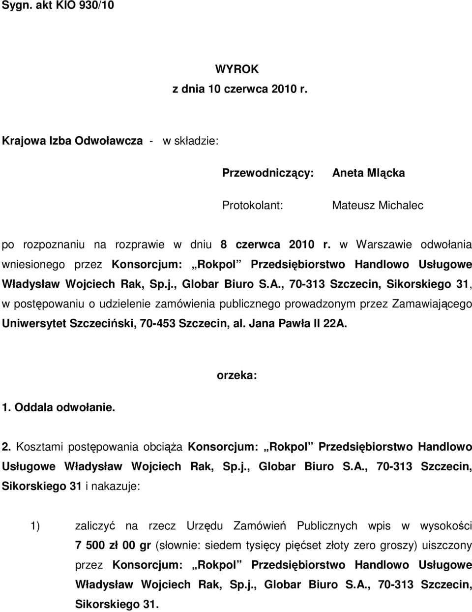 w Warszawie odwołania wniesionego przez Konsorcjum: Rokpol Przedsiębiorstwo Handlowo Usługowe Władysław Wojciech Rak, Sp.j., Globar Biuro S.A.